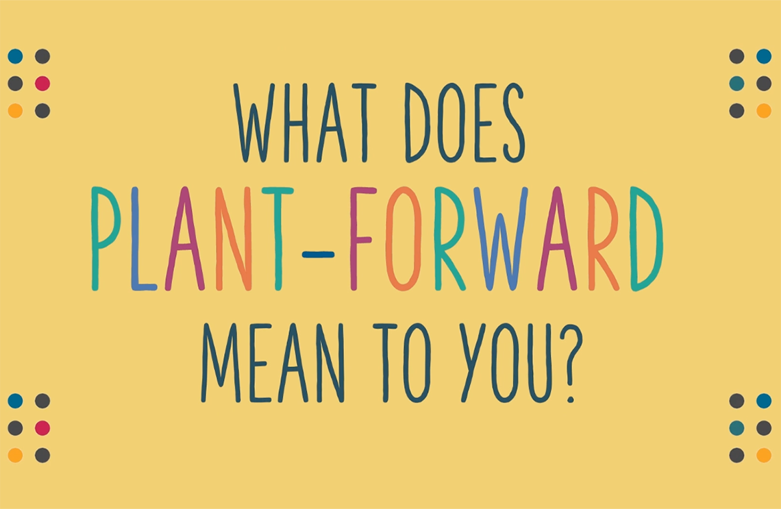 What does plant-forward mean to you? Plant-Forward Future PG slider 1140 x 743